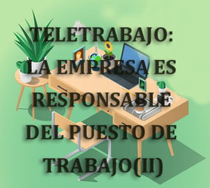 TELETRABAJO: LA EMPRESA ES RESPONSABLE DEL PUESTO DE TRABAJO (II)