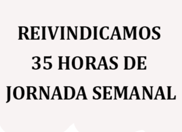 REIVINDICAMOS 35 HORAS DE JORNADA SEMANAL