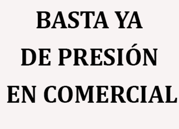 BASTA YA DE PRESIÓN EN COMERCIAL