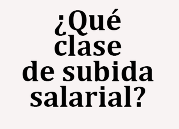 ¿Qué clase de subida salarial? 