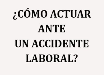 ¿CÓMO ACTUAR ANTE UN ACCIDENTE LABORAL?