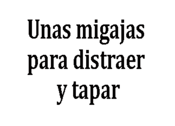 UNAS MIGAJAS PARA DISTRAER Y TAPAR