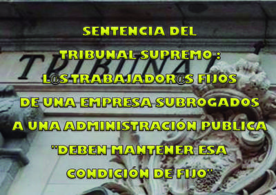 SENTENCIA DEL TRIBUNAL SUPREMO (Sala de lo Social): L@S TRABAJADOR@S FIJOS DE UNA EMPRESA SUBROGADOS A UNA ADMINISTRACIÓN PÚBLICA SENTENCIA DEL TRIBUNAL SUPREMO (Sala de lo Social): L@S TRABAJADOR@S FIJOS DE UNA EMPRESA SUBROGADOS A UNA ADMINISTRACIÓN PÚBLICA