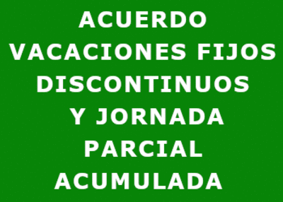 ACUERDO VACACIONES FIJOS DISCONTINUOS  Y JORNADA PARCIAL ACUMULADA