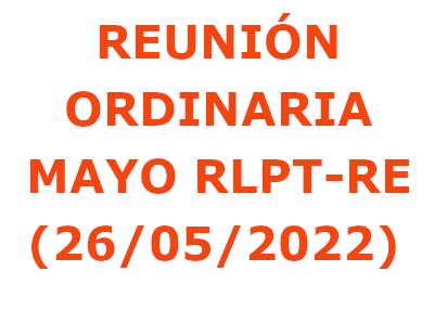  REUNIÓN ORDINARIA MAYO RLPT-RE (26/05/2022)