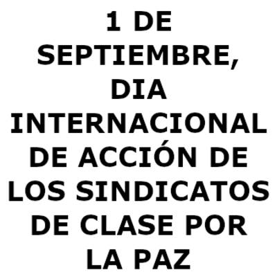1 DE SEPTIEMBRE, DIA INTERNACIONAL DE ACCIÓN DE LOS SINDICATOS DE CLASE POR LA PAZ