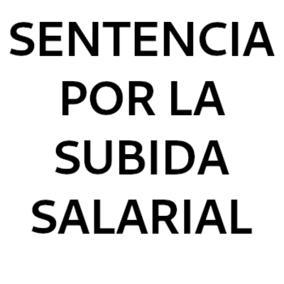 SENTENCIA POR LA SUBIDA SALARIAL