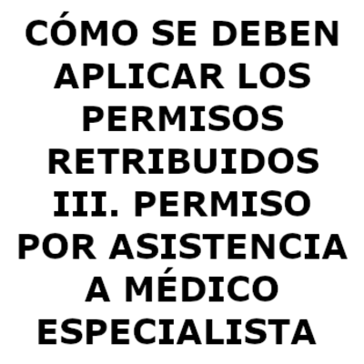 CÓMO SE DEBEN APLICAR LOS PERMISOS RETRIBUIDOS III