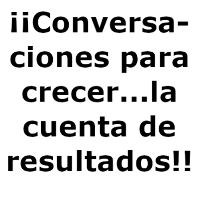 ¡¡Conversaciones para crecer...la cuenta de resultados!!