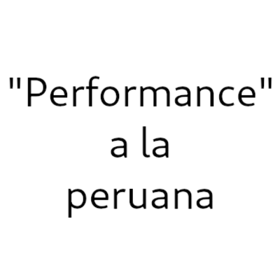 Performance a la peruana