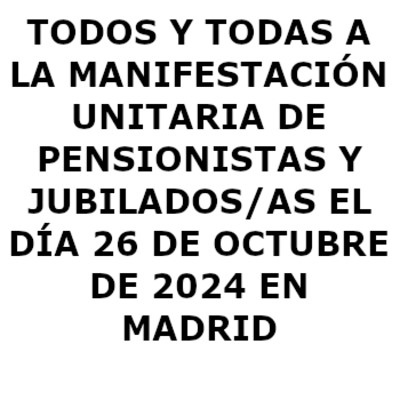 Todos y todas a la manifestación unitaria de pensionistas y jubilados/as