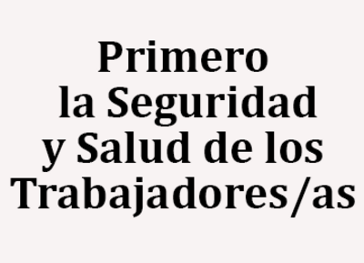 Primero la Seguridad y Salud de los Trabajadores/as