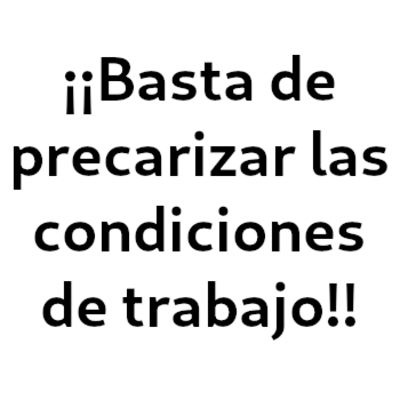 ¡¡Basta de precarizar las condiciones de trabajo!!