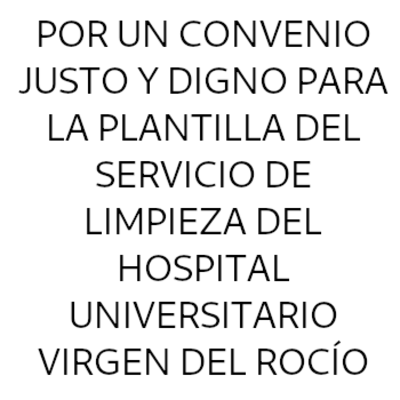 POR UN CONVENIO JUSTO Y DIGNO PARA LA PLANTILLA DEL SERVICIO DE LIMPIEZA DEL HOSPITAL UNIVERSITARIO VIRGEN DEL ROCÍO