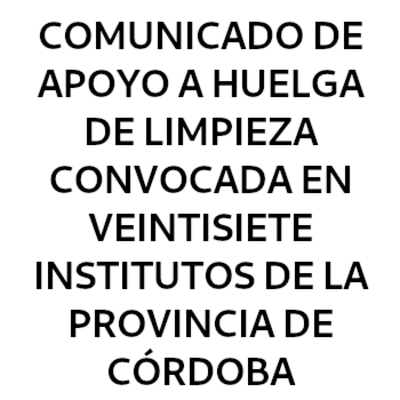 Comunicado de apoyo a huelga de limpieza convocada en veintisiete institutos de la provincia de córdoba