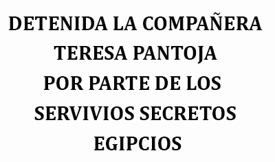 COMUNICADO DE ASC SOBRE LA DETENCIÓN DE LA COMPAÑERA TERESA PANTOJA POR PARTE DE LOS SERVIVIOS SECRETOS EGIPCIOS 