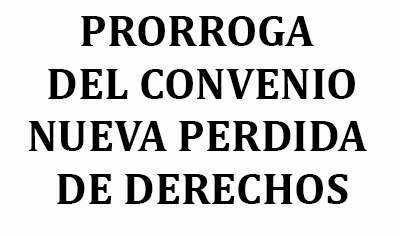 PRORROGA DEL CONVENIO NUEVA PERDIDA DE DERECHOS 